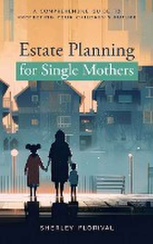 Estate Planning for Single Mothers de Sherley Florival