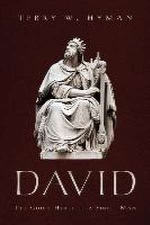 David: The Godly Heart of a Sinful Man de Terry W. Hyman