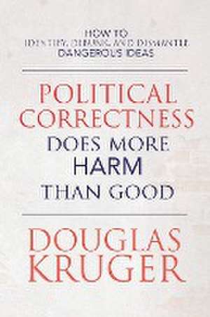 Political Correctness Does More Harm Than Good de Douglas Kruger