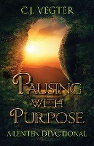 Pausing with Purpose de C. J. Vegter