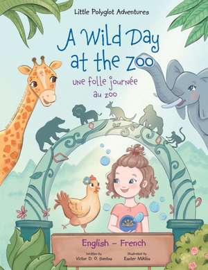 A Wild Day at the Zoo / Une Folle Journée Au Zoo - Bilingual English and French Edition de Victor Dias de Oliveira Santos