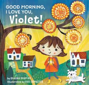 Good Morning, I Love You, Violet! de Shauna Shapiro