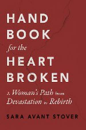 Handbook for the Heartbroken de Sara Avant Stover