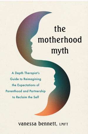 The Motherhood Myth de Vanessa Bennett