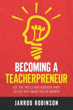 Becoming a Teacherpreneur de Jarrod Robinson