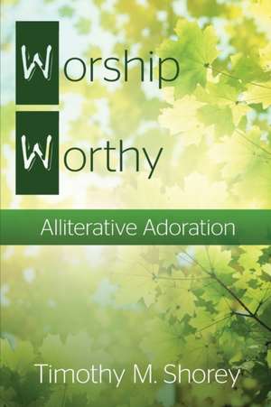 Worship Worthy de Timothy M. Shorey