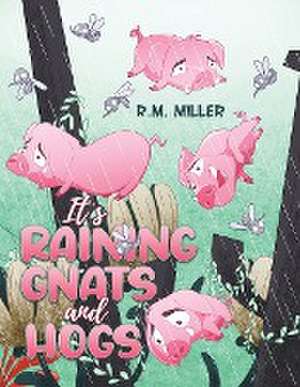 It's Raining Gnats and Hogs de R. M. Miller