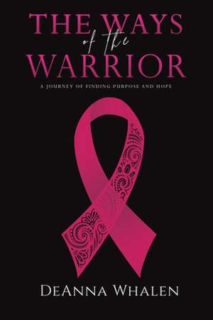 The Ways of the Warrior de Deanna Whalen