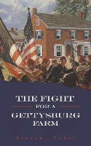 The Fight for a Gettysburg Farm de Steven Acker