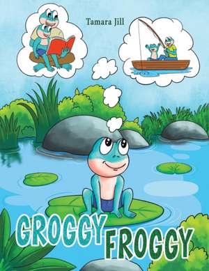 Groggy Froggy de Tamara Jill