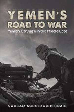 Yemen's Road to War de Saddam Abdulkarim Obaid