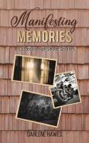 Manifesting Memories de Darlene Hawes