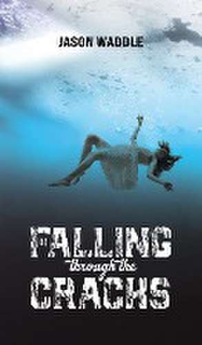 Falling Through the Cracks de Jason Waddle