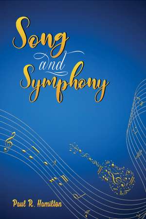 Song and Symphony de Paul R. Hamilton