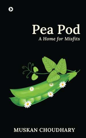 Pea Pod: A Home for Misfits de Muskan Choudhary