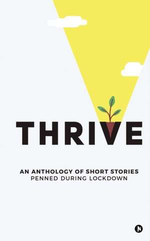 Thrive: An Anthology of Short Stories Penned During Lockdown de Various Authors