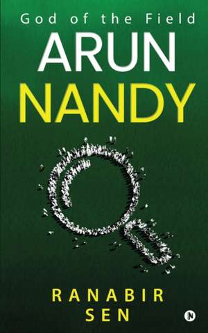 Arun Nandy: God of the Field de Ranabir Sen