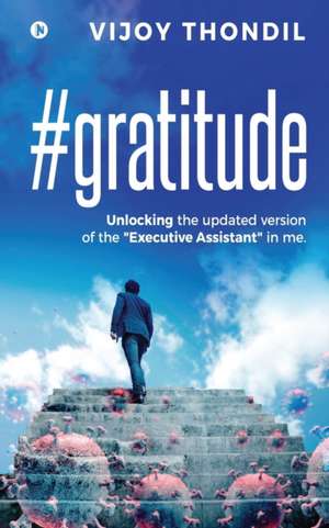 #gratitude: Unlocking the Updated Version of the "Executive Assistant" in Me de Vijoy Thondil