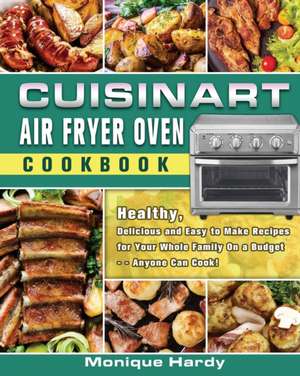 Cuisinart Air Fryer Oven Cookbook de Monique Hardy