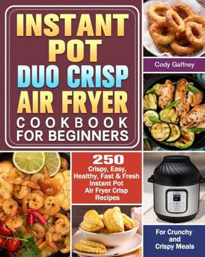 Instant Pot Duo Crisp Air Fryer Cookbook for Beginners de Cody Gaffney