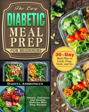 The Easy Diabetic Meal Prep for Beginners de Dakota Andronicus