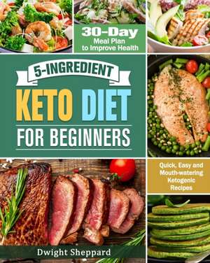 5-Ingredient Keto Diet for Beginners de Dwight Sheppard