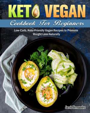 Keto Vegan Cookbook For Beginners de Jacob Hernandez