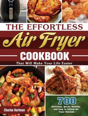 The Effortless Air Fryer Cookbook de Charles Hartman