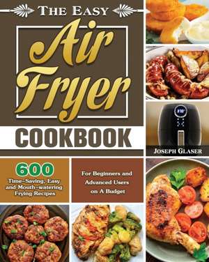 The Easy Air Fryer Cookbook de Joseph Glaser