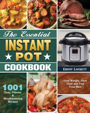 The Essential Instant Pot Cookbook de Ebony Lockett