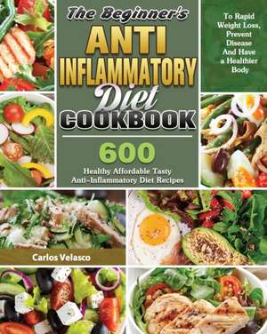 The Beginner's Anti-Inflammatory Diet Cookbook de Carlos Velasco