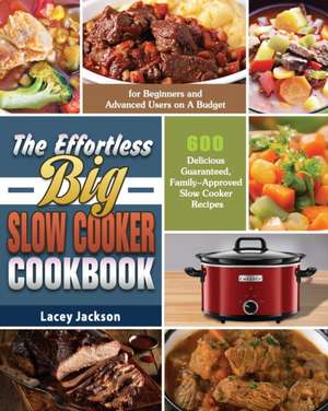 The Effortless Big Slow Cooker Cookbook de Lacey Jackson