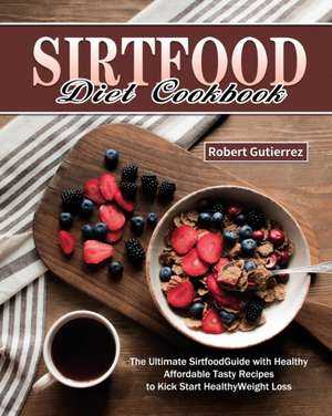 Sirtfood Diet Cookbook de Robert Gutierrez