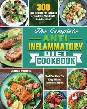 The Complete Anti-Inflammatory Diet Cookbook de Claude Waters