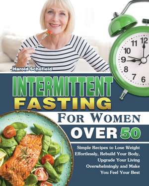 Intermittent Fasting For Women Over 50 de Harold Schofield