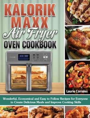 Kalorik Maxx Air Fryer Oven Cookbook de Laurie Corrales