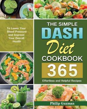 The Simple Dash Diet Cookbook de Philip Guzman