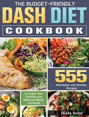 The Budget - Friendly Dash Diet Cookbook de Hilda Solar