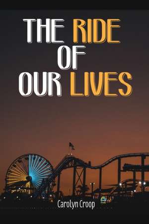 The Ride of Our Lives de Carolyn Croop