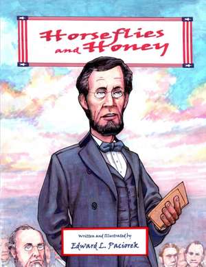 Horseflies and Honey: Abe Lincoln and the Gettysburg Address de Edward Lawrence Paciorek