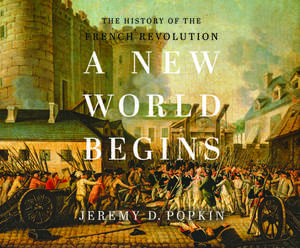 A New World Begins: The History of the French Revolution de Jeremy D. Popkin