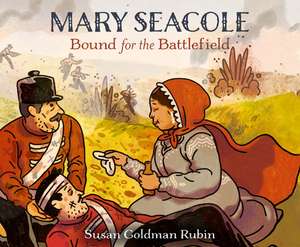 Mary Seacole: Bound for the Battlefield de Susan Goldman Rubin