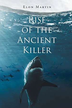 Rise of the Ancient Killer de Elon Martin