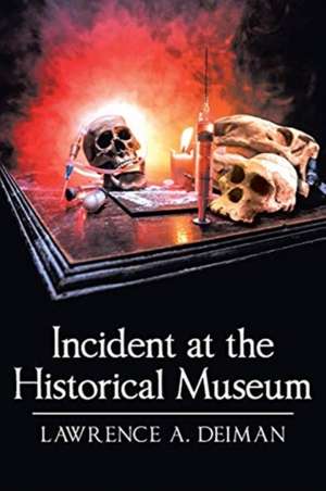 Incident at the Historical Museum de Lawrence A. Deiman