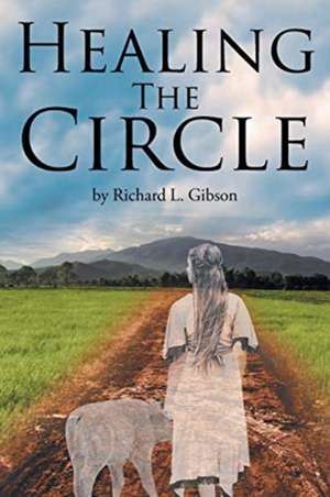 Healing the Circle de Richard L. Gibson