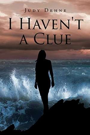 I Haven't a Clue de Judy Dehne