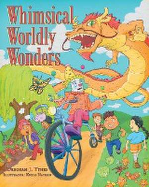 Whimsical Worldly Wonders de Deborah J. Tynes