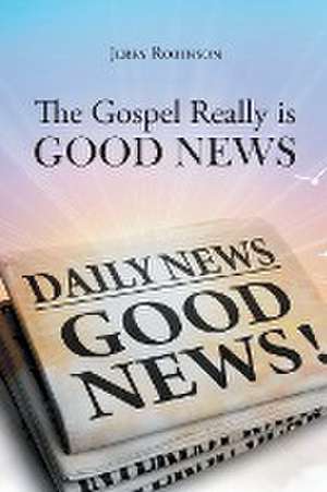 The Gospel Really is Good News de Jerry Robinson