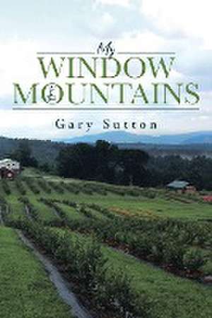 My Window to the Mountains de Gary Sutton