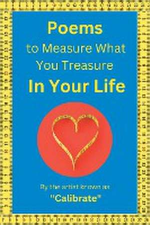 Poems to Measure What you Treasure in Your Life de Calibrate